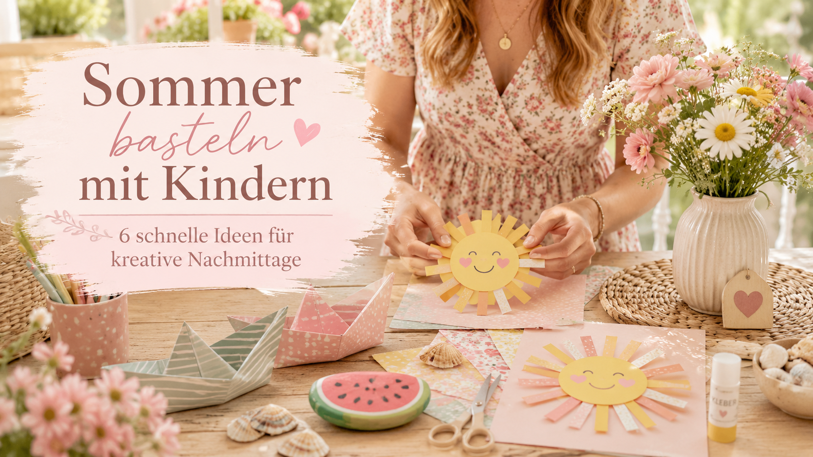 Sommer basteln mit Kindern: 6 schnelle Ideen für kreative Nachmittage