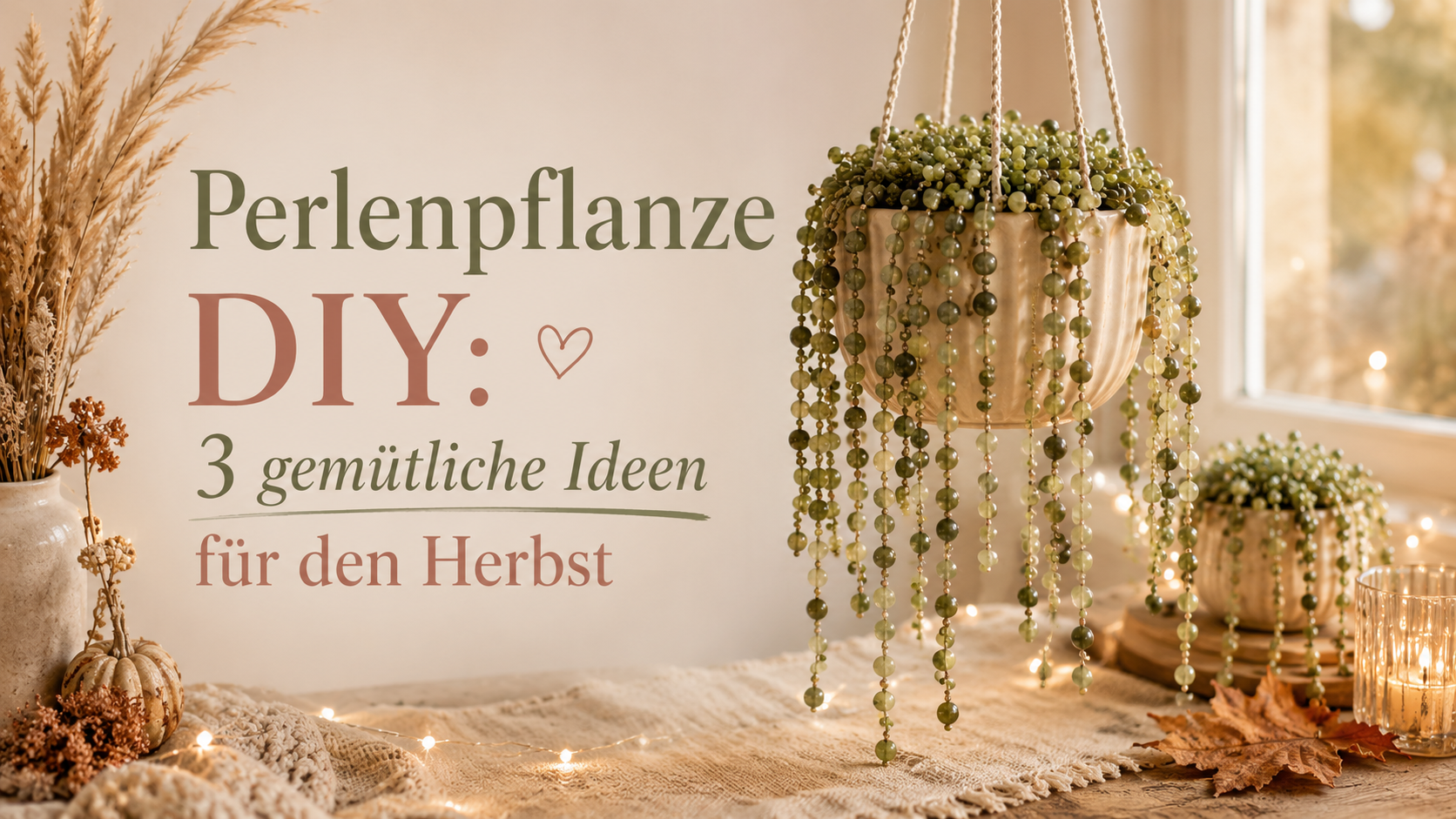 Perlenpflanze DIY: 3 gemütliche Ideen für den Herbst